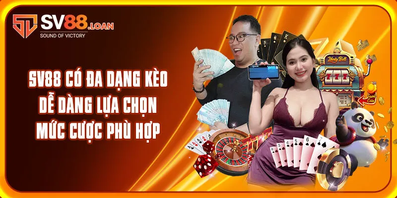 SV88 có đa dạng kèo dễ dàng lựa chọn mức cược phù hợp 